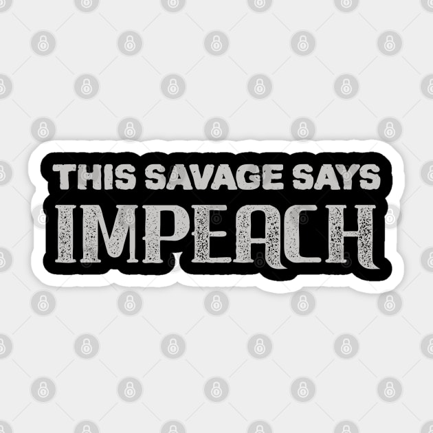 Savage Say IMPEACH Sticker by StarkCade